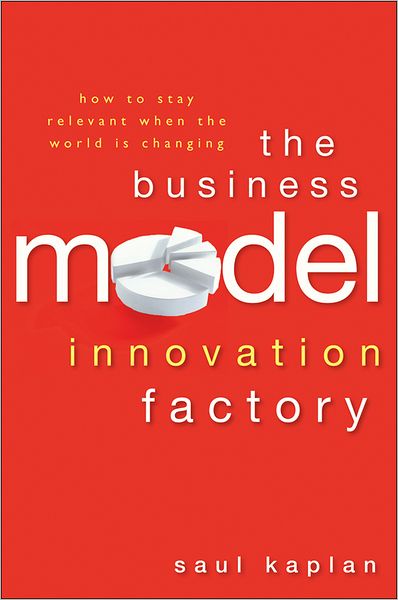 Cover for Saul Kaplan · The Business Model Innovation Factory: How to Stay Relevant When The World is Changing (Hardcover Book) (2012)