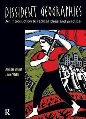 Cover for Alison Blunt · Dissident Geographies: An Introduction to Radical Ideas and Practice (Hardcover Book) (2017)