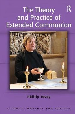 Cover for Phillip Tovey · The Theory and Practice of Extended Communion - Liturgy, Worship and Society Series (Taschenbuch) (2016)