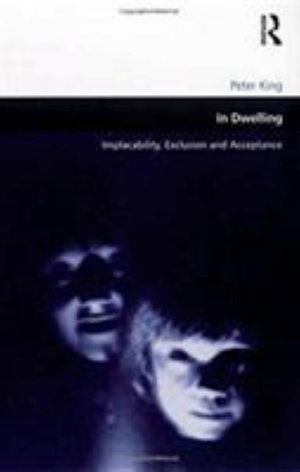 In Dwelling: Implacability, Exclusion and Acceptance - Peter King - Livres - Taylor & Francis Ltd - 9781138275560 - 31 octobre 2016