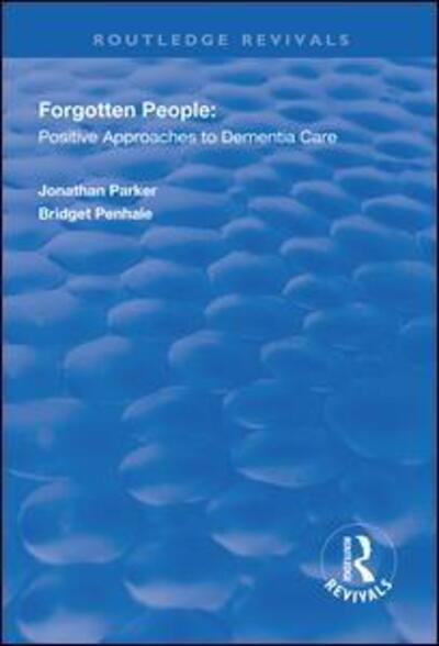 Cover for Jonathan Parker · Forgotten People: Positive Approaches to Dementia Care - Routledge Revivals (Hardcover Book) (2018)