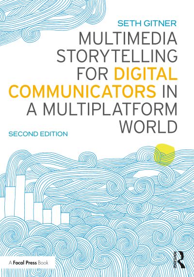 Cover for Gitner, Seth (Syracuse University, USA) · Multimedia Storytelling for Digital Communicators in a Multiplatform World (Paperback Book) (2022)