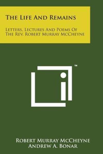Cover for Robert Murray Mccheyne · The Life and Remains: Letters, Lectures and Poems of the Rev. Robert Murray Mccheyne (Paperback Bog) (2014)