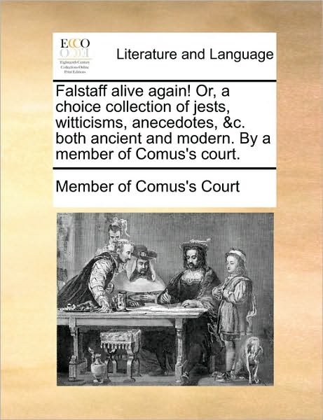 Cover for Of Comus\'s Court Member of Comus\'s Court · Falstaff Alive Again! Or, a Choice Collection of Jests, Witticisms, Anecedotes, &amp;c. Both Ancient and Modern. by a Member of Comus's Court. (Paperback Book) (2010)
