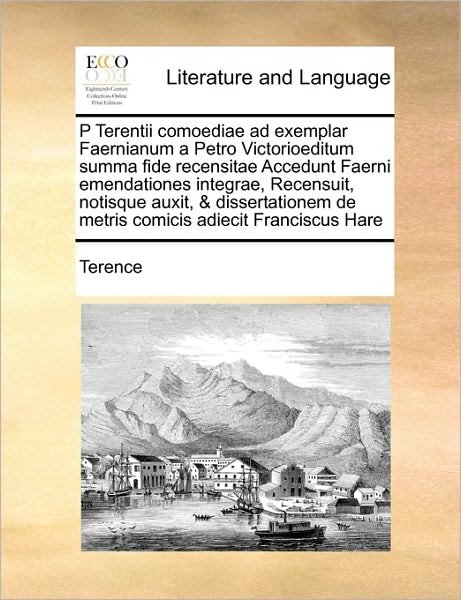 Cover for Terence · P Terentii Comoediae Ad Exemplar Faernianum a Petro Victorioeditum Summa Fide Recensitae Accedunt Faerni Emendationes Integrae, Recensuit, Notisque Au (Paperback Book) (2010)
