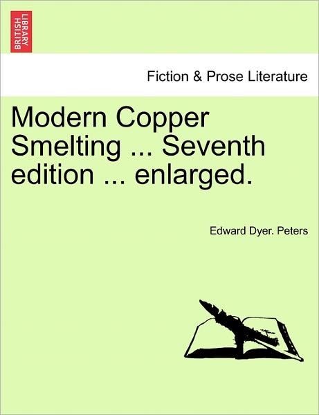Cover for Edward Dyer Peters · Modern Copper Smelting ... Seventh Edition ... Enlarged. (Paperback Book) (2011)