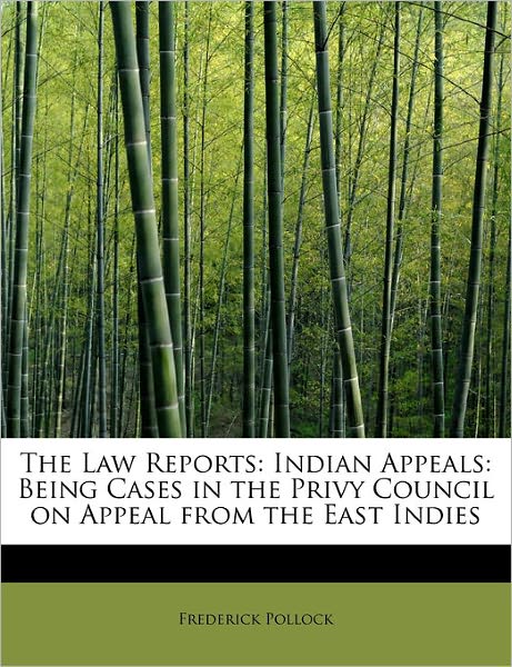 Cover for Frederick Pollock · The Law Reports: Indian Appeals: Being Cases in the Privy Council on Appeal from the East Indies (Paperback Book) (2011)