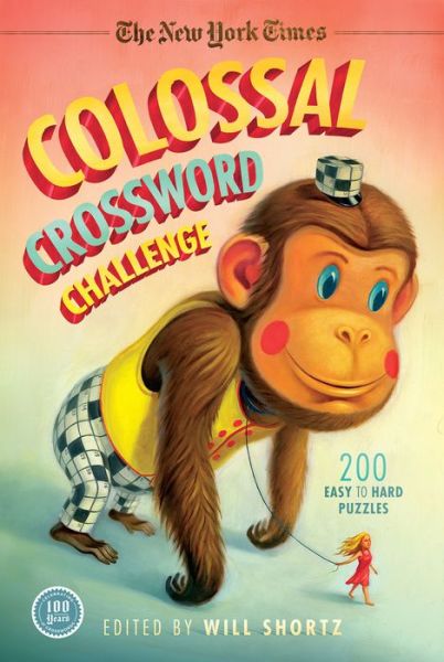 Cover for Will Shortz · The New York Times Colossal Crossword Challenge: 200 Easy to Hard Puzzles (Paperback Book) (2013)