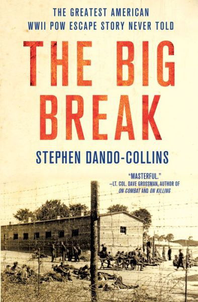 The Big Break: The Greatest American WWII POW Escape Story Never Told - Stephen Dando-Collins - Livros - St Martin's Press - 9781250087560 - 10 de janeiro de 2017