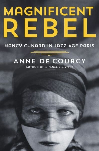 Cover for Anne de Courcy · Magnificent Rebel: Nancy Cunard in Jazz Age Paris (Gebundenes Buch) (2023)