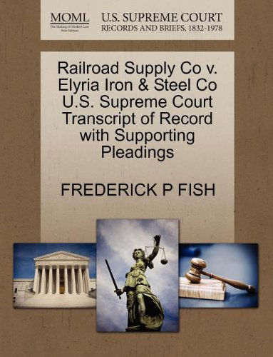 Cover for Frederick P Fish · Railroad Supply Co V. Elyria Iron &amp; Steel Co U.s. Supreme Court Transcript of Record with Supporting Pleadings (Paperback Book) (2011)