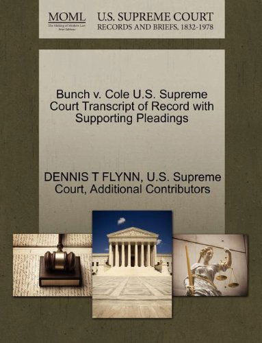 Bunch V. Cole U.s. Supreme Court Transcript of Record with Supporting Pleadings - Additional Contributors - Książki - Gale, U.S. Supreme Court Records - 9781270168560 - 1 października 2011