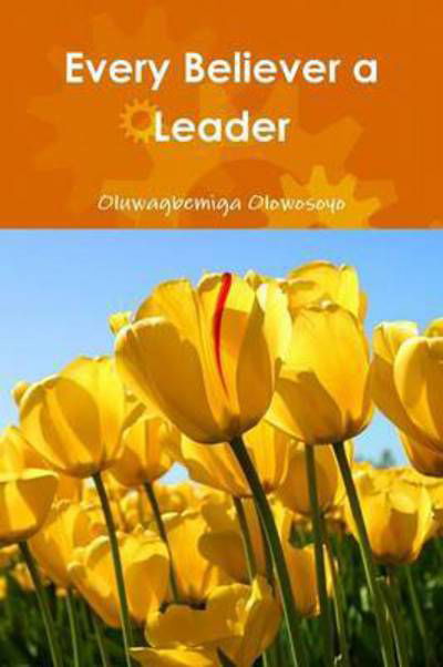 Cover for Oluwagbemiga Olowosoyo · Every Believer a Leader (Paperback Book) (2014)
