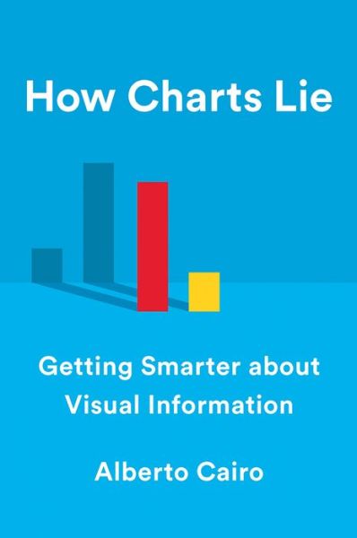 Cover for Cairo, Alberto (University of Miami) · How Charts Lie: Getting Smarter about Visual Information (Hardcover Book) (2019)