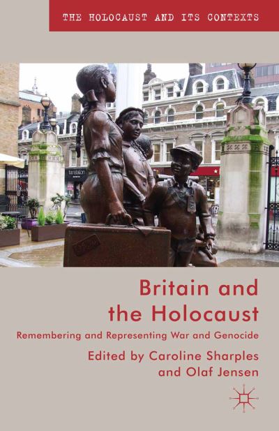 Cover for Caroline Sharples · Britain and the Holocaust: Remembering and Representing War and Genocide - The Holocaust and its Contexts (Taschenbuch) [1st ed. 2013 edition] (2013)