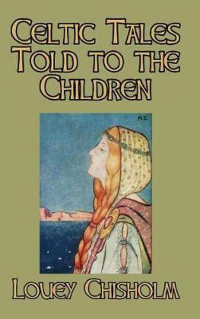 Cover for Louey Chisholm · Celtic Tales Told to the Children (Hardcover Book) (2024)