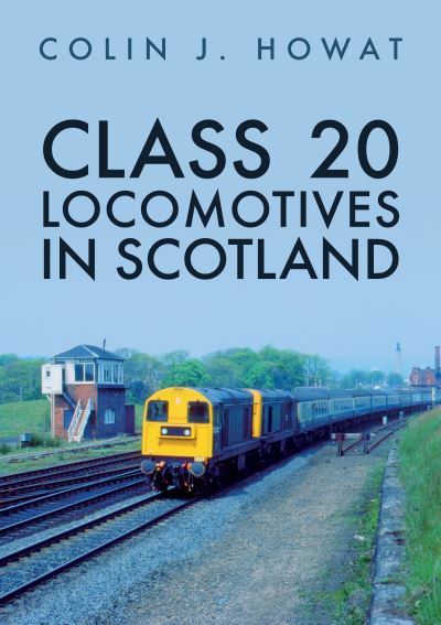 Cover for Colin J. Howat · Class 20 Locomotives in Scotland - Class Locomotives (Pocketbok) (2021)