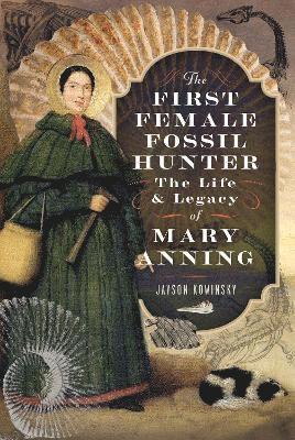 Cover for Jayson Kowinsky · The First Female Fossil Hunter: The Life and Legacy of Mary Anning (Hardcover Book) (2025)