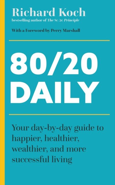 Cover for Richard Koch · 80/20 Daily: Your Day-by-Day Guide to Happier, Healthier, Wealthier, and More Successful Living Using the 8020 Principle (Paperback Book) (2024)