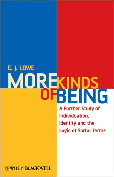 Cover for Lowe, E. J. (University of Durham, UK) · More Kinds of Being: A Further Study of Individuation, Identity, and the Logic of Sortal Terms (Hardcover Book) (2009)