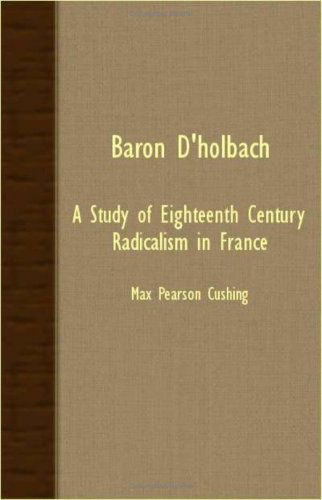 Cover for Max Pearson Cushing · Baron D'holbach: a Study of Eighteenth Century Radicalism in France (Pocketbok) (2007)