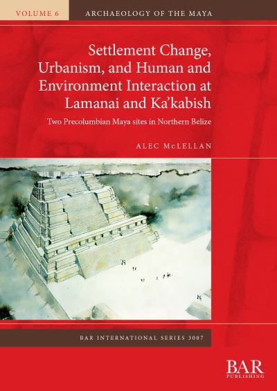 Cover for Alec McLellan · Settlement Change, Urbanism, and Human and Environment Interaction at Lamanai and Ka'kabish: Two Precolumbian Maya sites in Northern Belize (Paperback Book) (2020)