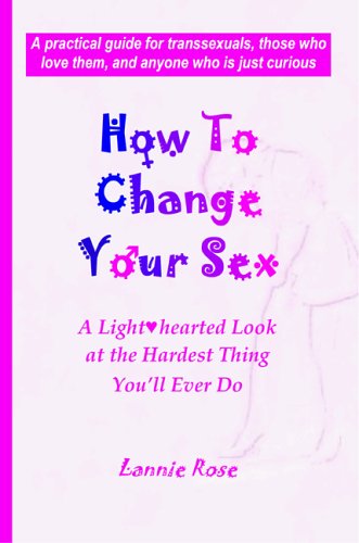 Cover for Lannie Rose · How to Change Your Sex: a Lighthearted Look at the Hardest Thing You'll Ever Do (Paperback Book) (2004)