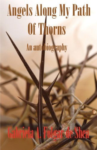 Cover for Gabriela A. Folgar De Shea · Angels Along My Path of Thorns: an Autobiography (Paperback Book) (2012)
