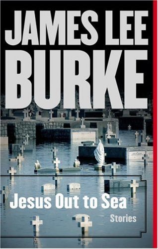 Jesus Out to Sea: Stories - James Lee Burke - Książki - Simon & Schuster - 9781416548560 - 1 czerwca 2007