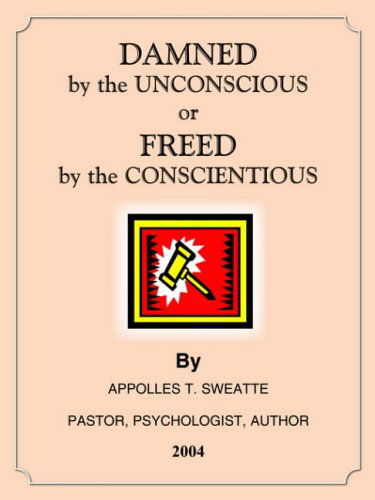 Cover for Appolles T. Sweatte · Damned by the Unconscious or Freed by the Conscientious (Paperback Book) (2004)