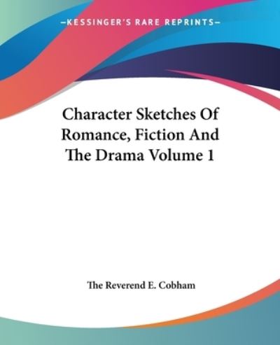 Cover for The Reverend E Cobham · Character Sketches of Romance, Fiction and the Drama Volume 1 (Paperback Book) (2004)