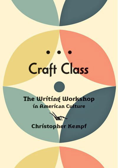 Cover for Kempf, Christopher (University of Illinois) · Craft Class: The Writing Workshop in American Culture (Paperback Book) (2022)