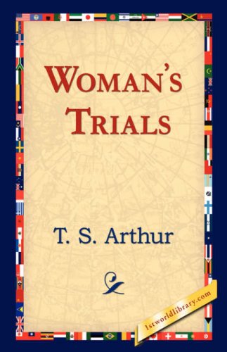 Woman's Trials - T. S. Arthur - Books - 1st World Library - Literary Society - 9781421823560 - November 2, 2006