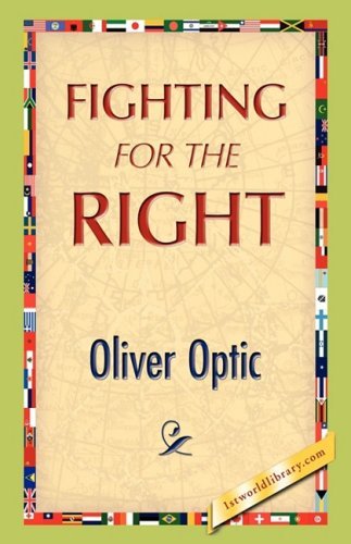Fighting for the Right - Oliver Optic - Books - 1st World Publishing - 9781421894560 - October 1, 2008