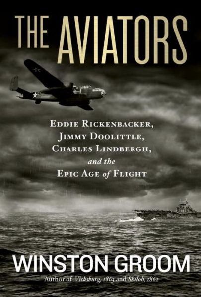 Cover for Winston Groom · The Aviators: Eddie Rickenbacker, Jimmy Doolittle, Charles Lindbergh, and the Epic Age of Flight (Gebundenes Buch) (2013)