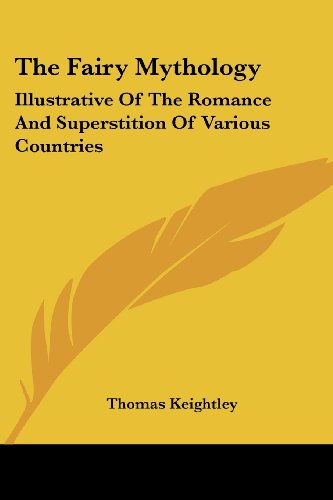 Cover for Thomas Keightley · The Fairy Mythology: Illustrative of the Romance and Superstition of Various Countries (Paperback Book) (2006)