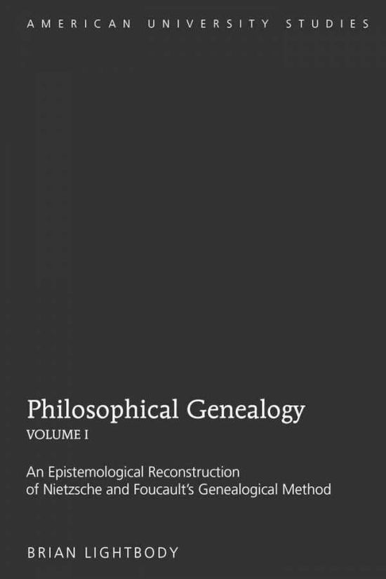Cover for Brian Lightbody · Philosophical Genealogy- Volume I: An Epistemological Reconstruction of Nietzsche and Foucault's Genealogical Method - American University Studies (Gebundenes Buch) [New edition] (2010)