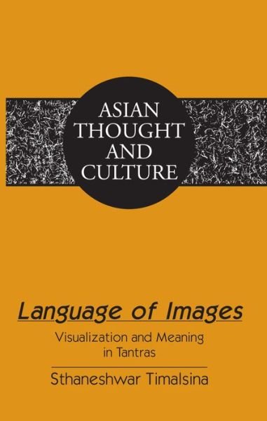Cover for Sthaneshwar Timalsina · Language of Images: Visualization and Meaning in Tantras - Asian Thought and Culture (Hardcover Book) [New edition] (2015)