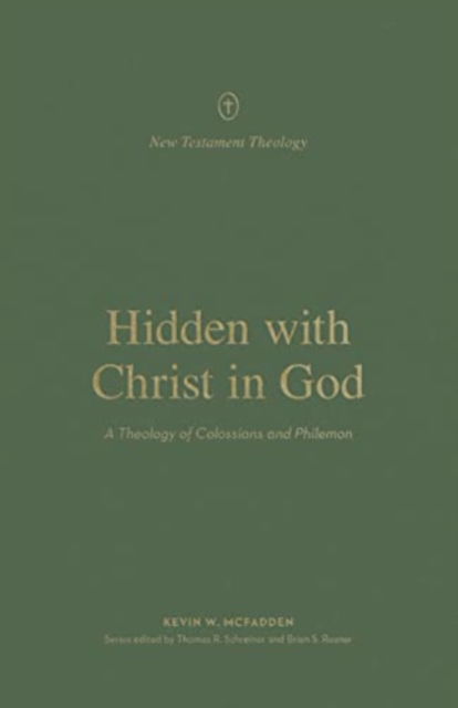 Hidden with Christ in God: A Theology of Colossians and Philemon - New Testament Theology - Kevin McFadden - Books - Crossway Books - 9781433576560 - October 31, 2023