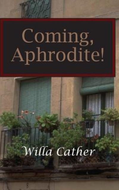 Cover for Willa Cather · Coming, Aphrodite! (Hardcover bog) (2008)