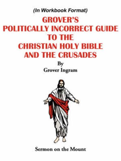 Cover for Grover Ingram · Grover's Politically Incorrect Guide to the Christian Holy Bible and the Crusades: Sermon on the Mount (Paperback Book) (2008)