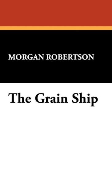 Cover for Morgan Robertson · The Grain Ship (Hardcover Book) (2008)