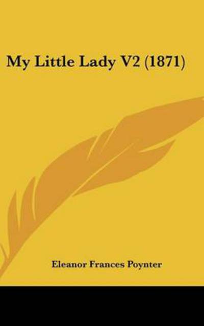 Cover for Eleanor Frances Poynter · My Little Lady V2 (1871) (Hardcover Book) (2008)