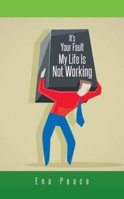 Cover for Ena Peace · It's Your Fault My Life is Not Working (Taschenbuch) (2015)