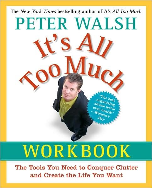 It's All Too Much Workbook: the Tools You Need to Conquer Clutter and Create the Life You Want - Peter Walsh - Books - Free Press - 9781439149560 - April 21, 2009