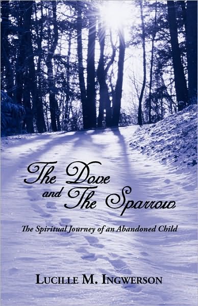 Cover for Lucille M. Ingwerson · The Dove and the Sparrow: the Spiritual Journey of an Abandoned Child (Paperback Book) (2009)