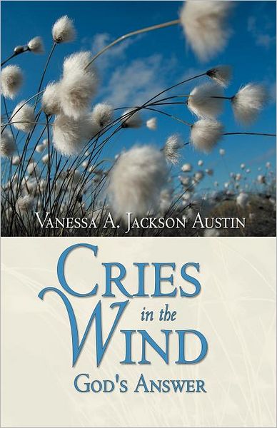 Cover for Vanessa a Jackson Austin · Cries in the Wind: God's Answer (Paperback Book) (2012)