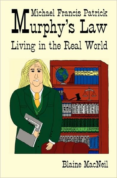 Cover for Blaine a Macneil · Michael Francis Patrick Murphy's Law Living in the Real World: Murphy's Law Living in the Real World (Paperback Book) (2010)