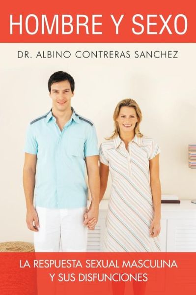 Cover for Albino Contreras Sanchez · Hombre Y Sexo: La Respuesta Sexual Masculina Y Sus Disfunciones (Paperback Book) (2014)
