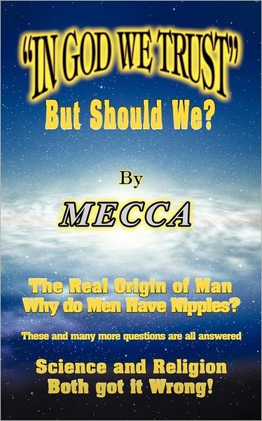 In God We Trust (But Should We?) - Mecca - Livros - Authorhouse - 9781463429560 - 5 de agosto de 2011